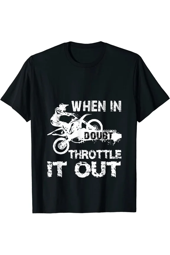 When In Doubt Throttle It Out Dirt Biker Riding Motorcycle Unisex T-Shirt S-5XL
