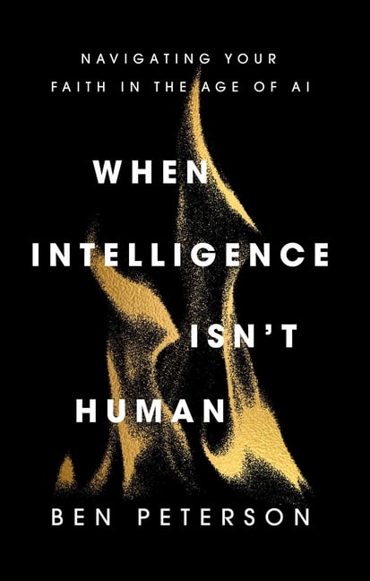 When Intelligence Isn't Human: Navigating Your Faith in the Age of AI, (Hardcover)