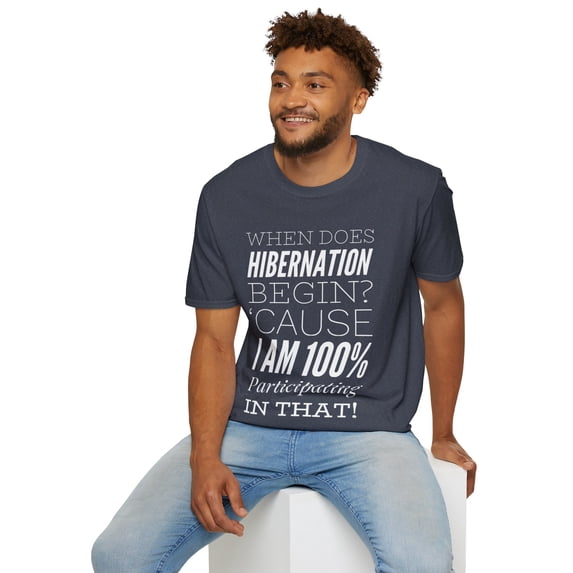 When Is Hibernation? I Am Participating in That Men Women Unisex T-Shirt