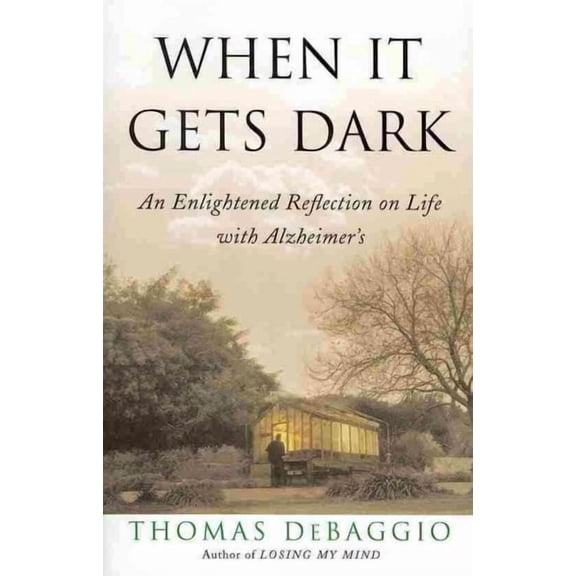 When It Gets Dark : An Enlightened Reflection on Life with Alzheimer's (Paperback)