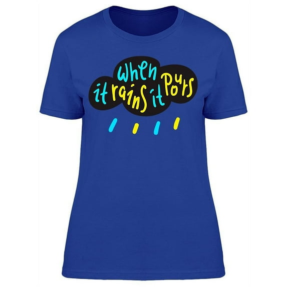 When It Rains It Pours T-Shirt Women -Image by Shutterstock, Female Medium