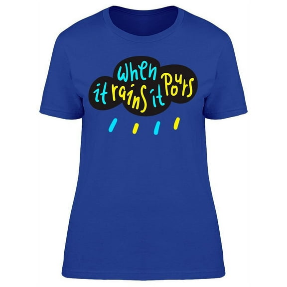 When It Rains It Pours T-Shirt Women -Image by Shutterstock, Female x-Large