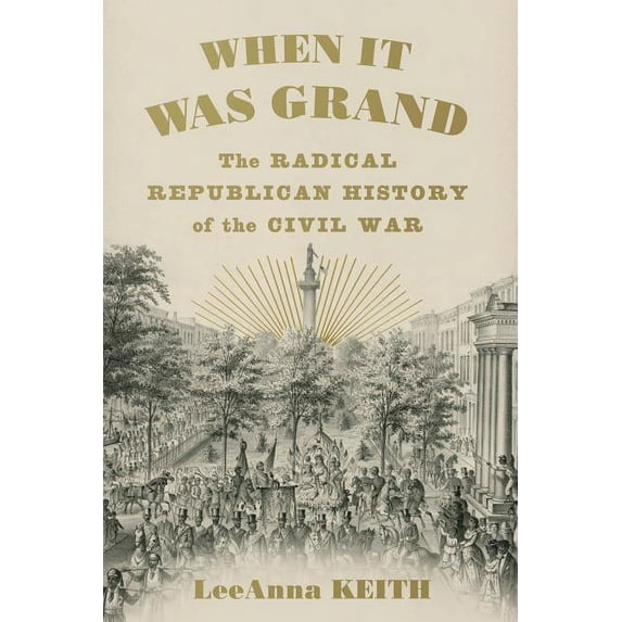 When It Was Grand : The Radical Republican History of the Civil War (Hardcover)