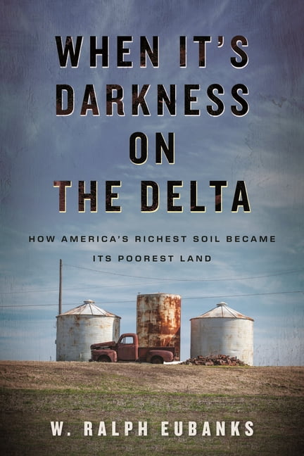 When It's Darkness on the Delta: How America's Richest Soil Became Its Poorest Land, (Paperback)