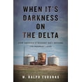 thumbnail image 1 of When It's Darkness on the Delta: How America's Richest Soil Became Its Poorest Land, (Paperback), 1 of 1