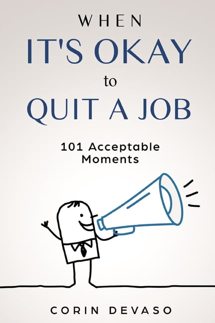 When It's Okay to Quit a Job: 101 Acceptable Moments, (Paperback)