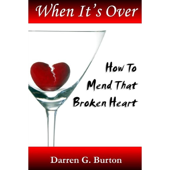 When It's Over : How to Mend That Broken Heart