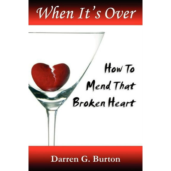 When It's Over : How to Mend that Broken Heart