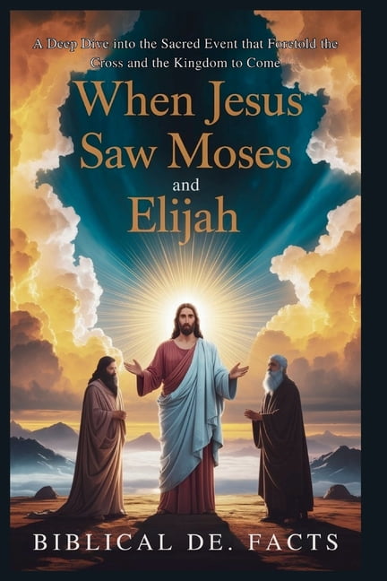 When Jesus Saw Moses and Elijah: Bible's Greatest Mystery, (Paperback)