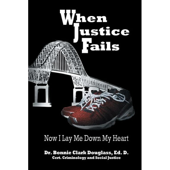 When Justice Fails: Now I Lay Me Down My Heart (Paperback)