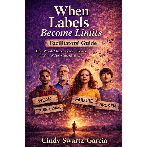 When Labels Become Limits When Labels Become Limits (Facilitators Guide): How Words Shape Identity, Power, and Who We're Allowed to Be, (Paperback)
