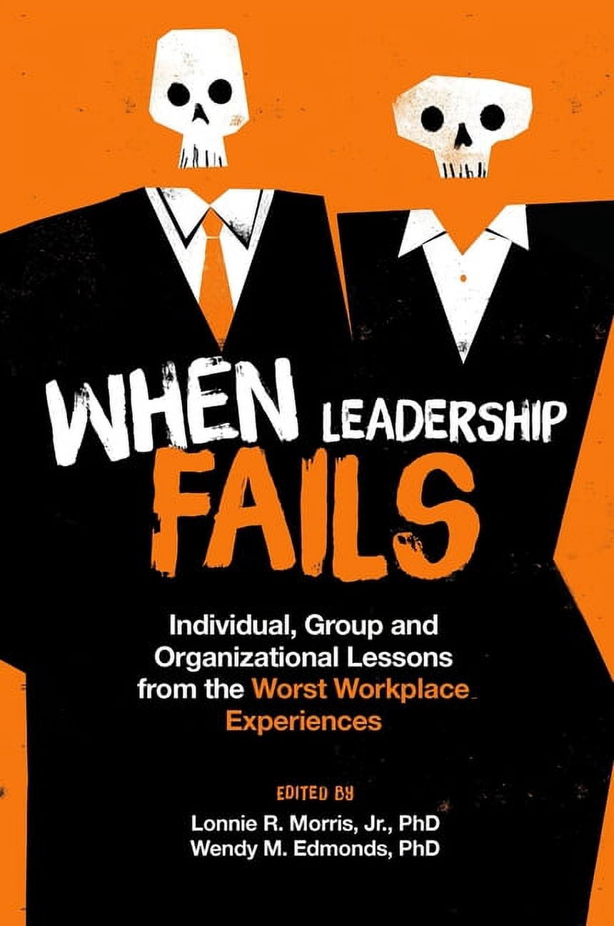 When Leadership Fails: Individual, Group and Organizational Lessons ...