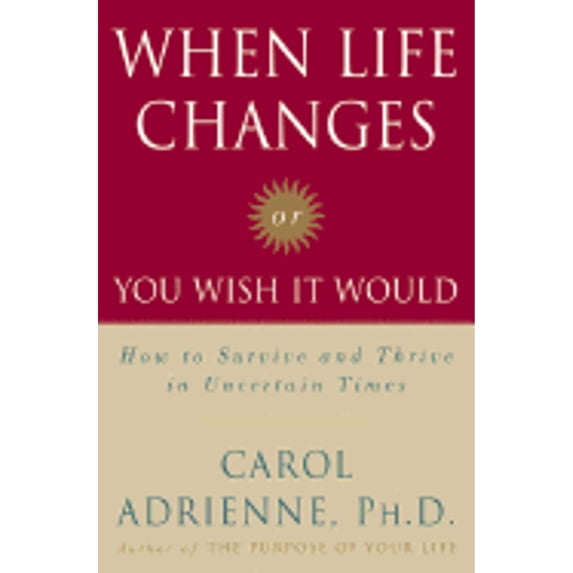 Pre-Owned When Life Changes or You Wish It Would: How to Survive and Thrive in Uncertain Times (Hardcover) 0060188960 9780060188962