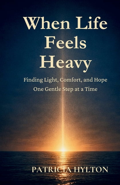 When Life Feels Heavy: Finding Light, Comfort and Hope One Gentle Step at a Time, (Paperback)