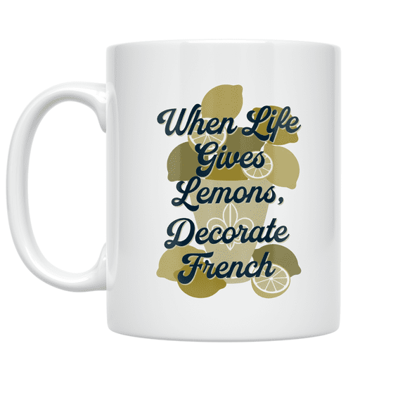 When Life Gives Lemons, Decorate French - Kitchen Decor Enthusiast - 11 oz Ceramic Coffee Mug