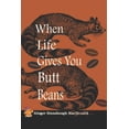 thumbnail image 1 of When Life Gives You Butt Beans: Grinding Up Grief into Something Good, (Paperback), 1 of 1