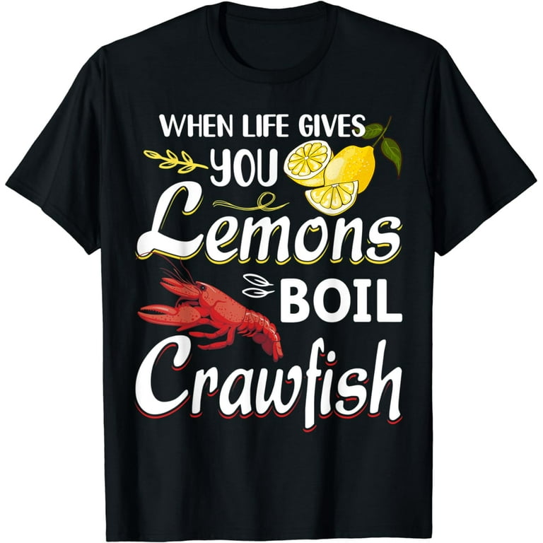 When Life Give You Lemons Boil Crawfish Funny Shirt When Life Give You Lemons Boil Crawfish Funny Shirt