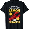 When Life Gives You Lemon Boil Crawfish Mudbug Crayfish TShirt