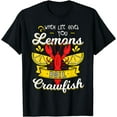 When Life Gives You Lemon Boil Crawfish Mudbug Crayfish TShirt