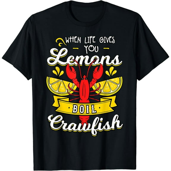 When Life Gives You Lemon Boil Crawfish Mudbug Crayfish T-Shirt