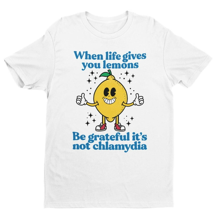 When Life Gives You Lemons, Make Lemonade! Funny T-Shirt When Life Gives You Lemons, Make Lemonade! Funny T-Shirt
