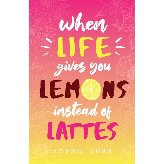 When Life Gives You Lemons Instead Of Lattes, (Paperback)