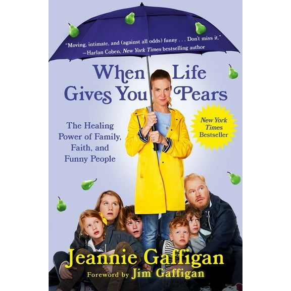 When Life Gives You Pears: The Healing Power of Family, Faith, and Funny People, (Paperback)