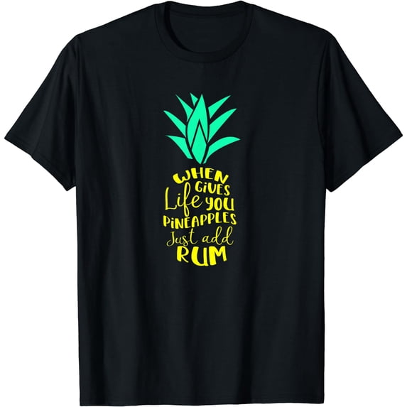 When Life Gives You Pineapples Add Rum Fun Quote Summertime T-Shirt Black Large