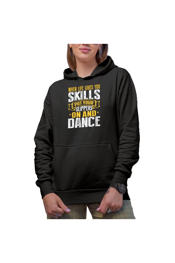When Life Gives You Skills Put Your Slippers On And Dance Merch Gift Ideas for Dancers Black Hooded Sweatshirt or Hoodie, Medium