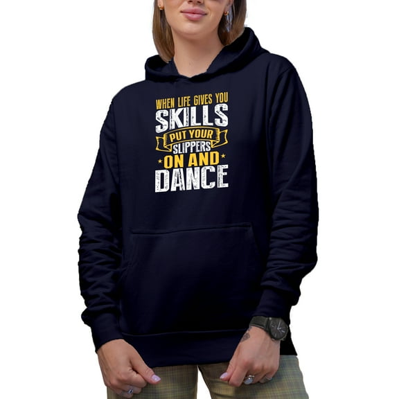 When Life Gives You Skills Put Your Slippers On And Dance Merch Gift Ideas for Dancers Navy Hooded Sweatshirt or Hoodie, 3XL