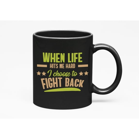 When Life Hits, I Fight Back,, Black 11oz Ceramic Mug