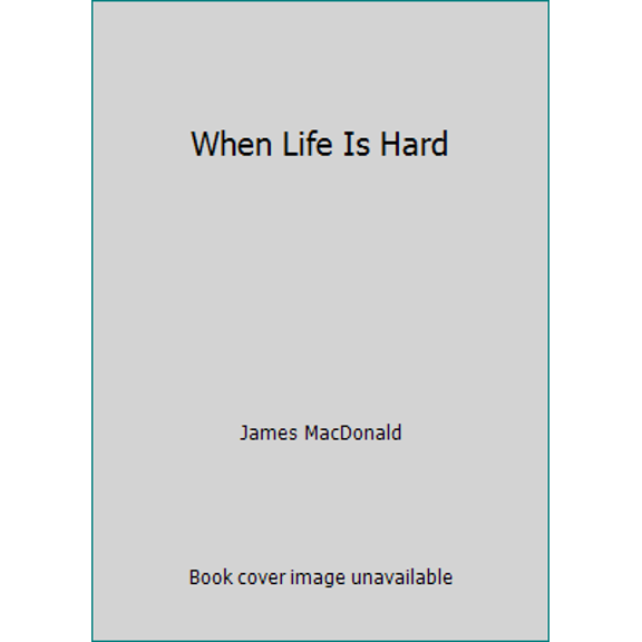 Pre-Owned When Life Is Hard (Hardcover) 0802458718 9780802458711