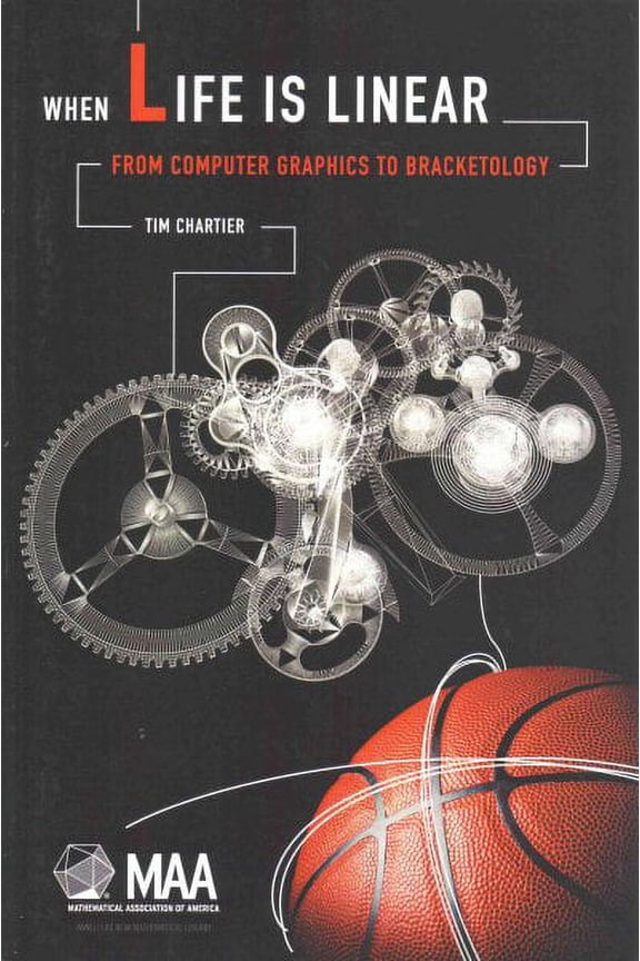 Anneli Lax New Mathematical Library: When Life Is Linear: From Computer Graphics to Bracketology (Paperback)