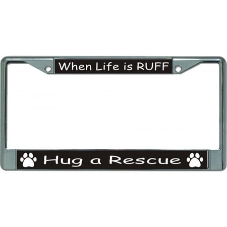 When Life Is Ruff Chrome License Plate Frame