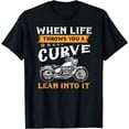 thumbnail image 1 of When Life Throws You A Curve Lean Into It Bike Biker T-Shirt, 1 of 3