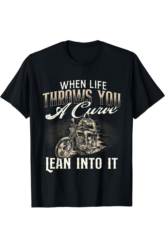When Life Throws You A Curve Lean Into It - Biker Motorcycle T-Shirt