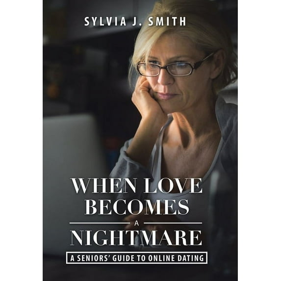 When Love Becomes a Nightmare: A Seniors' Guide to Online Dating (Hardcover)