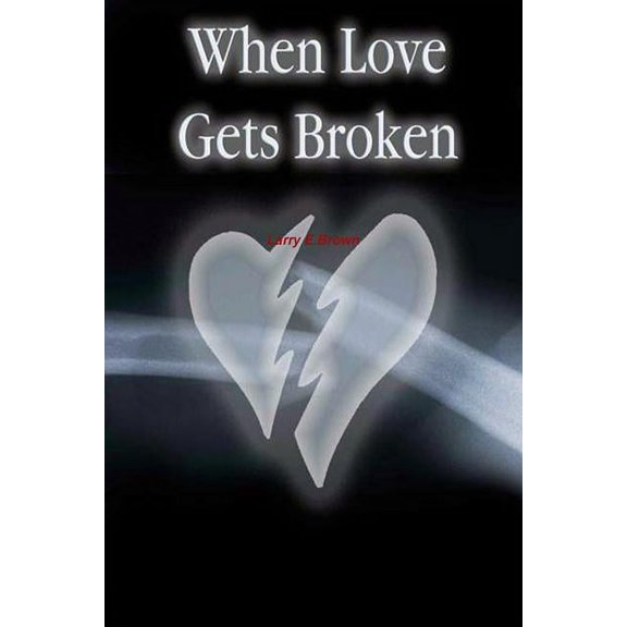 When Love Gets Broken, (Paperback)
