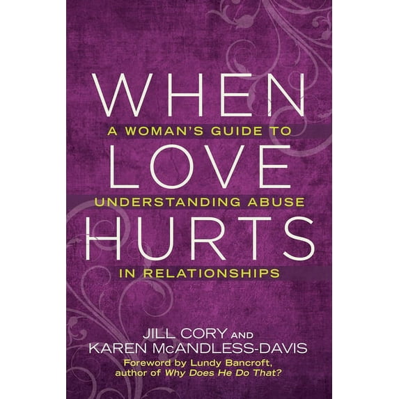 When Love Hurts: A Woman's Guide to Understanding Abuse in Relationships, (Paperback)