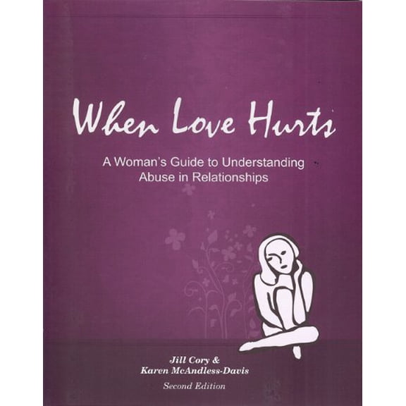 Pre-Owned When Love Hurts: A Women's Guide to Understanding Abuse in Relationships (Paperback) by Jill Cory