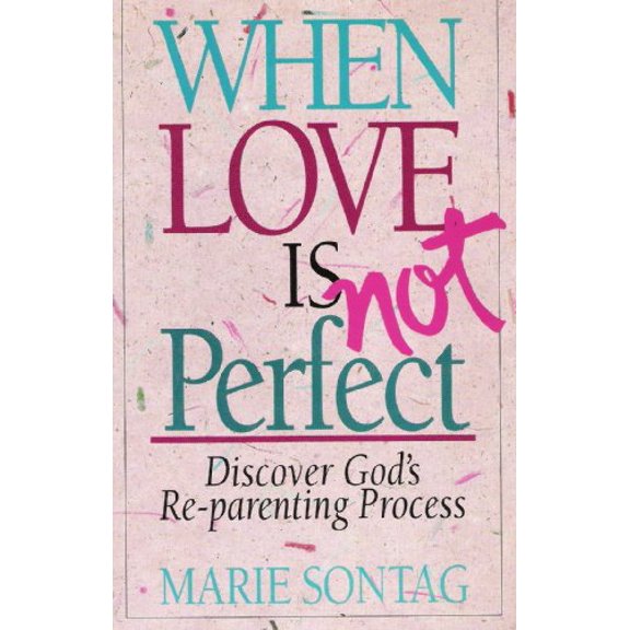 Pre-Owned When Love Is Not Perfect: Discovering Gods Reparenting Process (Paperback) 0932305857 9780932305855
