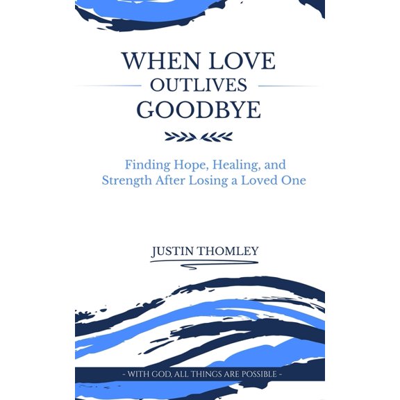 When Love Outlives Goodbye, (Paperback)