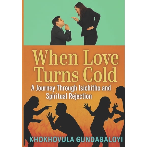 When Love Turns Cold: A Journey Through Isichitho and Spiritual Rejection, (Paperback)