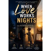 When Love Works Nights A Couple's Guide to Thriving on Opposite Schedules, Paperback