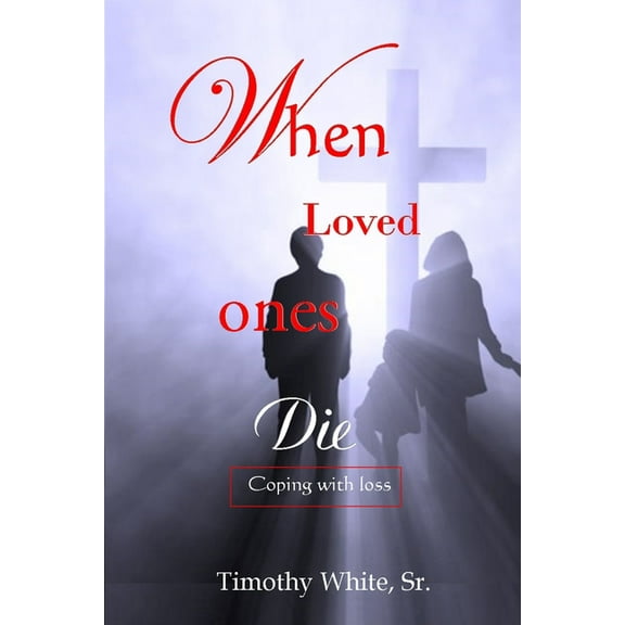 When Loved Ones Die: Coping with Loss