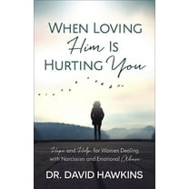 When Loving Him Is Hurting You: Hope and Help for Women Dealing with Narcissism and Emotional Abuse, (Paperback)