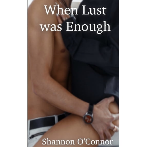 When Lust was Enough (Paperback) by Shannon O'Connor