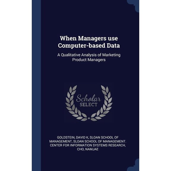 When Managers Use Computer-Based Data: A Qualitative Analysis Of Marketing Product Managers