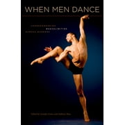 When Men Dance: Choreographing Masculinities Across Borders (Paperback)