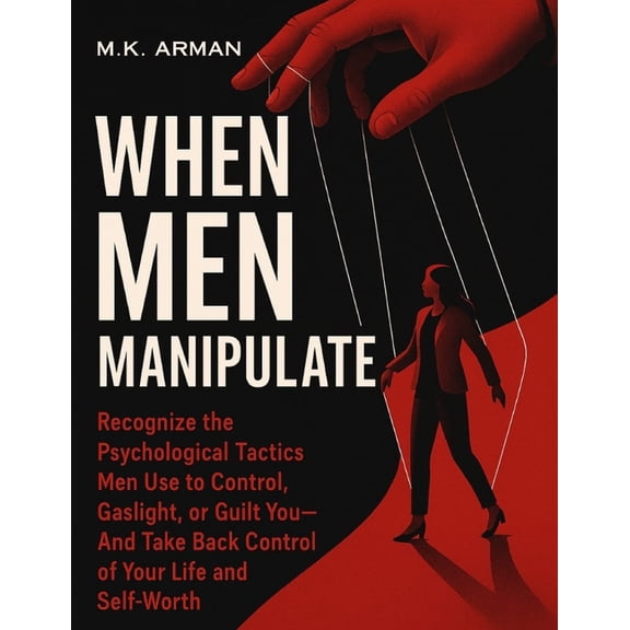 Self-Love for Women When Men Manipulate: Recognize the Psychological Tactics Men Use to Control, Gaslight, or Guilt You-And Take Back Contro, Book 3, (Paperback)
